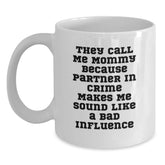 Funny Mommy Gifts from Men, White Coffee Mugs for Mommy Birthday Unique Gifts, 'They Call Me Mommy Because Partner In Crime Makes Me Sound Like A Bad Influence' - Main